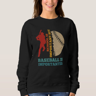 Sweatshirt School Is Important But Baseball Is Importanter Ba
