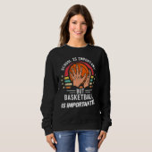 Sweatshirt School Is Important But Basketball Is Importanter (Devant entier)