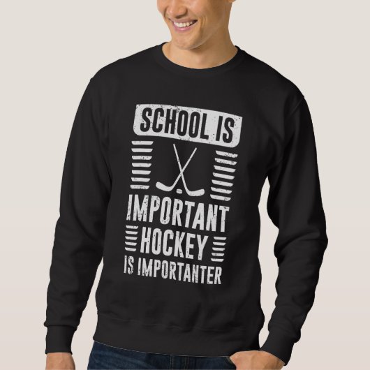 Sweatshirt School Is Important But Hockey Is Importanter (Devant)