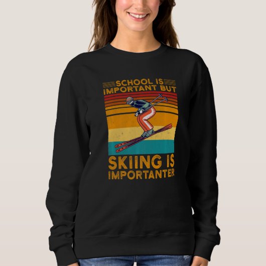 Sweatshirt School Is Important But Skiing Is Importanter Ski  (Devant)