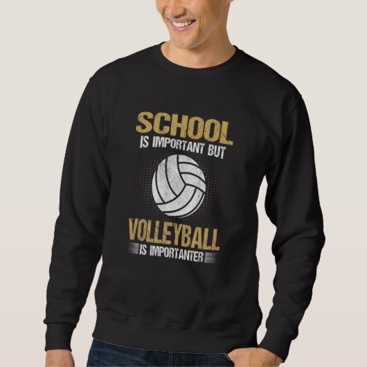 Sweatshirt School Is Important But Volleyball Is Importanter (Devant)