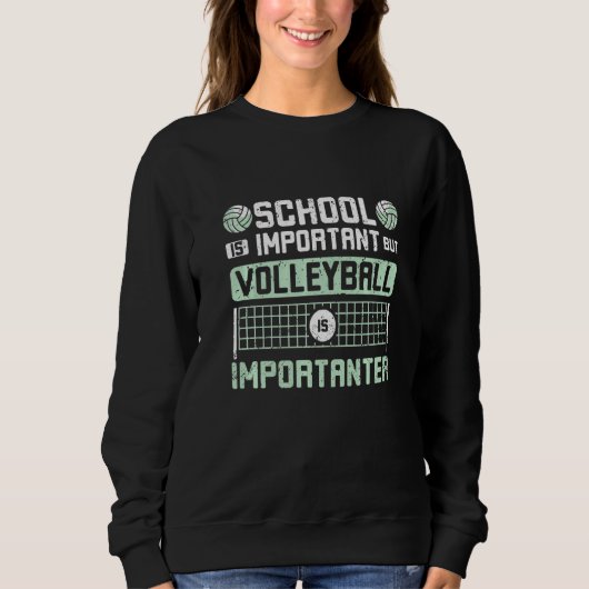 Sweatshirt School is important but volleyball is importanter  (Devant)