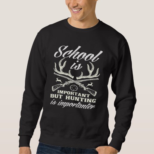 Sweatshirt School Is Important Hunting Importanter Hunter (Devant)