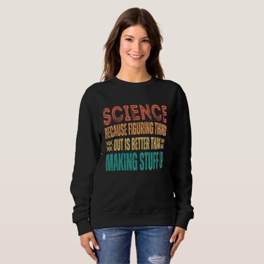Sweatshirt Science because figuring things out is better   Sc (Devant entier)