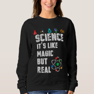 SWEATSHIRT SCIENCE C'EST COMME DE LA MAGIE MAIS DE VRAIS SCIE
