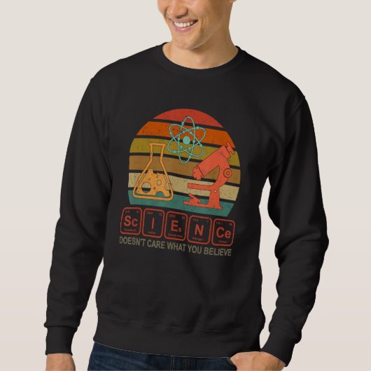Sweatshirt Science Doesn't Care What You Arbitraire Science T (Devant)