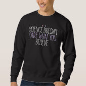 Sweatshirt Science Doesn't Care What You Believe (Devant)