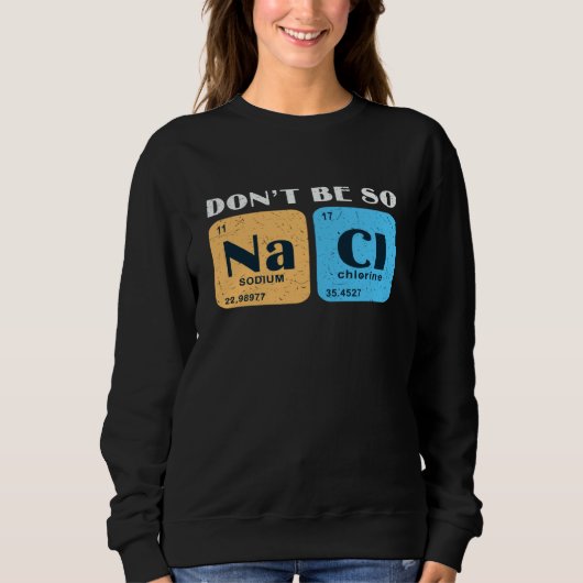 Sweatshirt Science Nerd Don't Be So Salty Sodium Chlorine Ch (Devant)