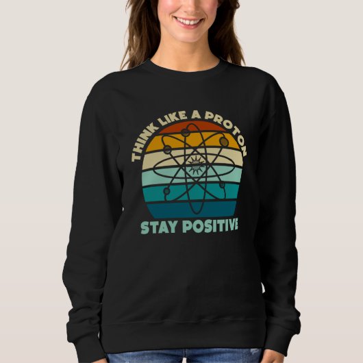 Sweatshirt Science Physique Nerd Pensez comme un Proton Reste (Devant)