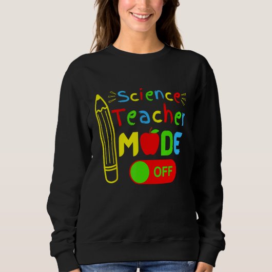 Sweatshirt Science Teacher mode off last day of school retire (Devant)