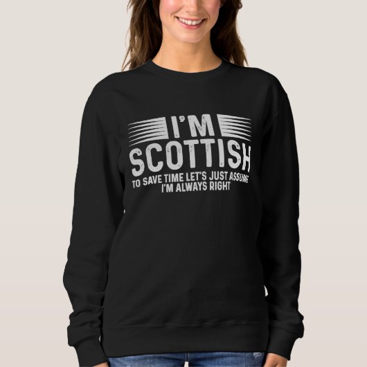 Sweatshirt Scotland Uk I'm Scottish So I'm Always Right (Devant)