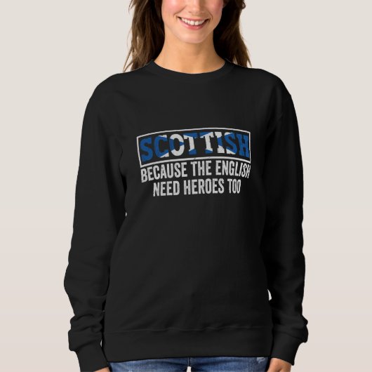 Sweatshirt Scotland Uk Scottish Because The English Need Hero (Devant)