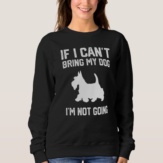 Sweatshirt Scottish Terrier If I Can't Bring My Dog I'm Not G (Devant)