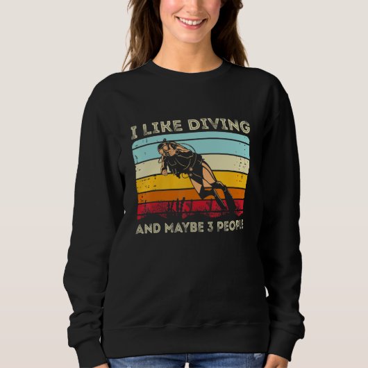 Sweatshirt Scuba Diving  I Like Diving And Maybe 3 People (Devant)