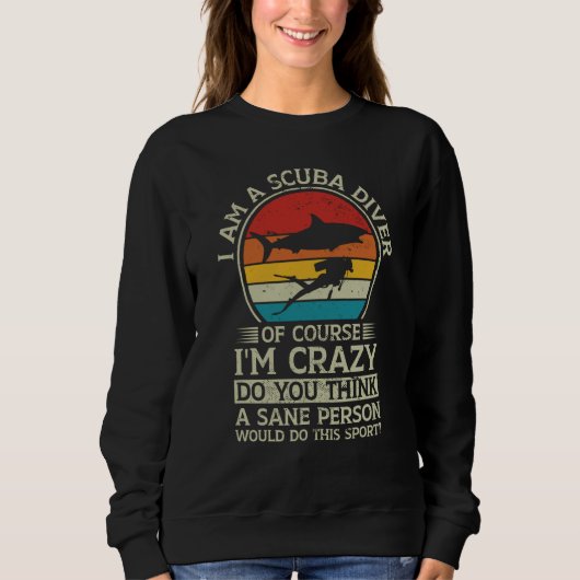 Sweatshirt Scuba Diving Retro I Am A Scuba Diver Of Course I' (Devant)