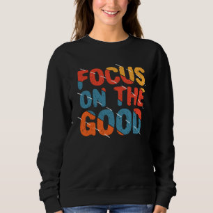 Sweatshirt Se concentrer sur le Bien Citation de motivation c