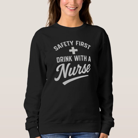 SWEATSHIRT SÉCURITÉ D'ABORD + BUVEZ AVEC UNE INFIRMIÈRE (Devant)
