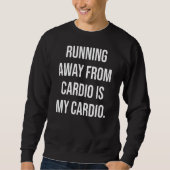 Sweatshirt S'Éloigner De Cardio Est Mon Exercice Cardio (Devant)