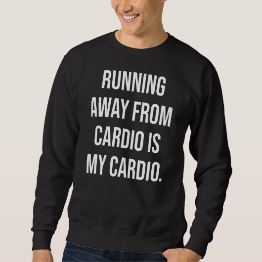 Sweatshirt S'Éloigner De Cardio Est Mon Exercice Cardio (Devant)