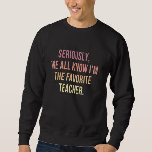 Sweatshirt Sérieusement nous savons tous que je suis l'enseig
