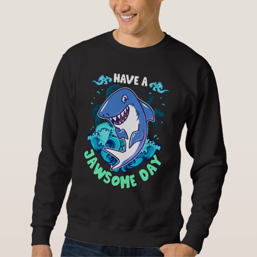 Sweatshirt Shark Have A Jawsome Day (Devant)