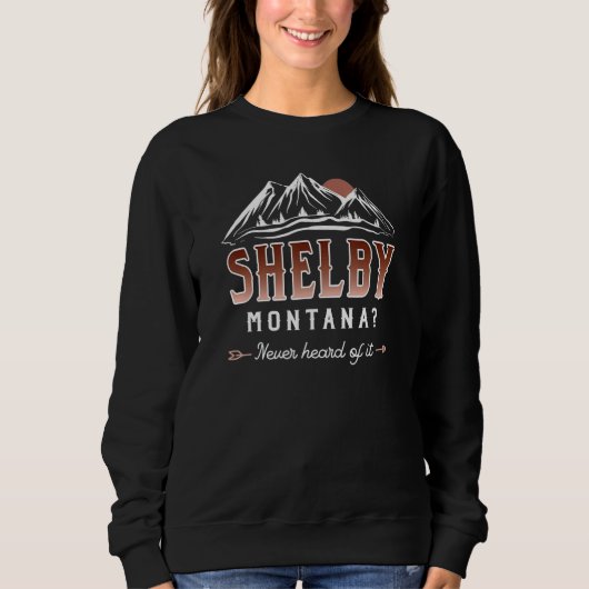 Sweatshirt Shelby Montana Never Heard of it - MT Conspiracy T (Devant)