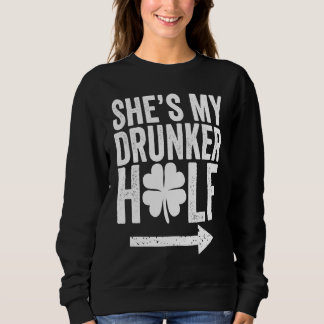 Sweatshirt She's My Drunker Half St Patricks Day Couple Sham