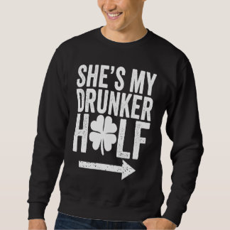 Sweatshirt She's My Drunker Half St Patricks Day Couple Sham