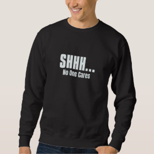 Sweatshirt SHHH Personne Ne S'Occupe Des Gens Sarcastiques