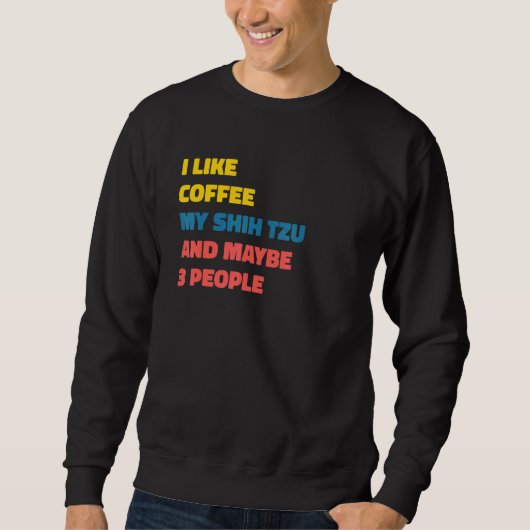 Sweatshirt Shih Tzu Dog Owner Coffee  Saying (Devant)
