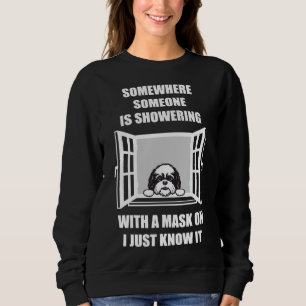 Sweatshirt Shih Tzu Quelque Part Quelqu'Un Douche Avec Un Mas