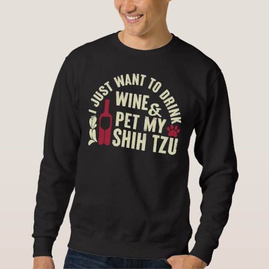 Sweatshirt Shih Tzu Veut Juste Boire Du Vin Animaux (Devant)