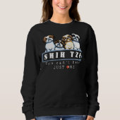 Sweatshirt Shih Tzu Vous Ne Pouvez Pas Avoir Un Seul Fil (Devant)