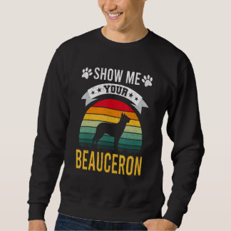 Sweatshirt Show Me Your Beauceron Dog