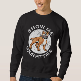 Sweatshirt Show Me Your Pitties Ladies Dog  Pitbull Womens