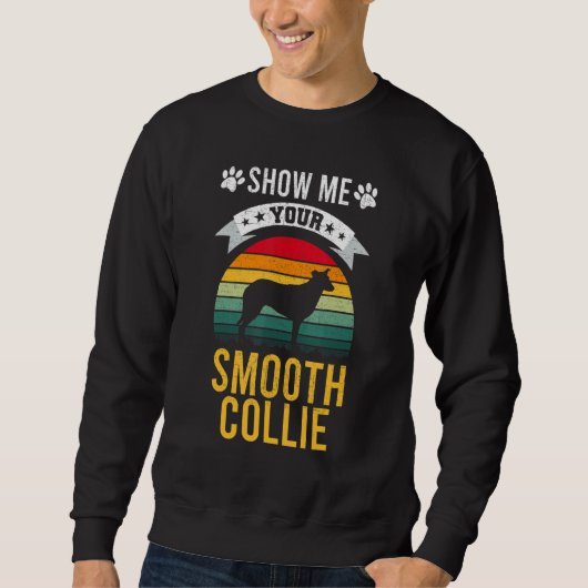 Sweatshirt Show Me Your Smooth Collie Dog (Devant)