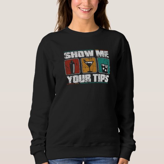 Sweatshirt Show Me Your Tips Barmann Bartender Mixologist Bar (Devant)