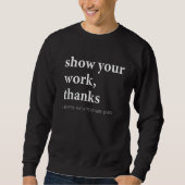 Sweatshirt Show Your Work, Thanks Math Pre-k Grade High Schoo (Devant)
