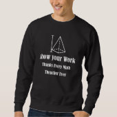 Sweatshirt Show Your Work, Thanks Math Teacher_5 (Devant)