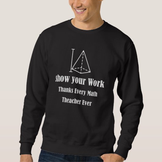 Sweatshirt Show Your Work, Thanks Math Teacher_5 (Devant)
