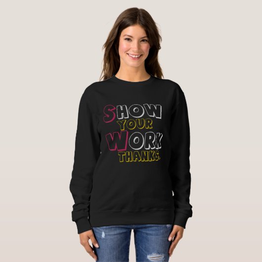 Sweatshirt Show Your Work, Thanks Math Teacher_6 (Devant entier)
