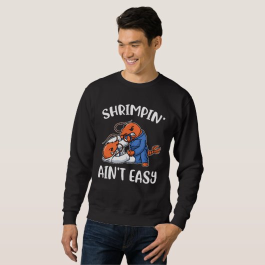 Sweatshirt Shrimpin Aint Easy (Devant entier)