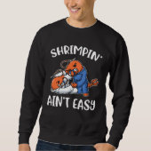 Sweatshirt Shrimpin Aint Easy (Devant)