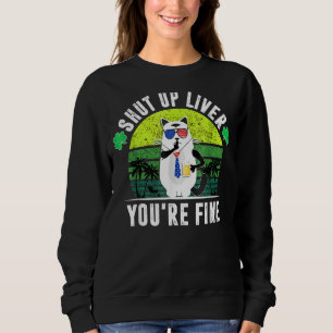 Sweatshirt Shut Up Liver Vous êtes fin St Patrick's Day Bière
