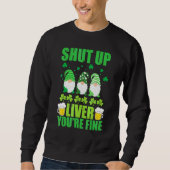 Sweatshirt Shut Up Liver Youu2019re Fine Saint Patricks Day G (Devant)