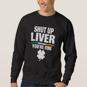 Sweatshirt Shut Up Liver Youu2019re Humour irlandais fin St P