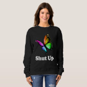 Sweatshirt Shut Up Pretty Butterfly Funny Sarcastic Attitude (Devant entier)
