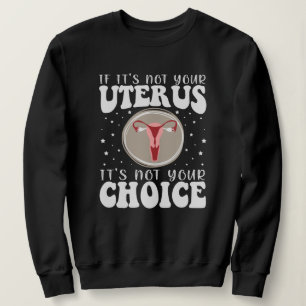 Sweatshirt Si ce n'est pas votre utérus, ce n'est pas votre c
