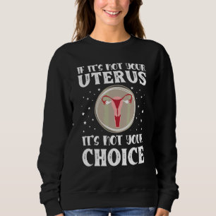 Sweatshirt Si ce n'est pas votre utérus, ce n'est pas votre c