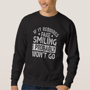 Sweatshirt Si cela nécessite un faux sourire, je n'irai proba